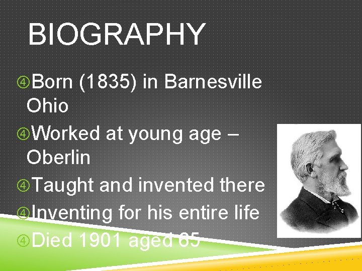 BIOGRAPHY Born (1835) in Barnesville Ohio Worked at young age – Oberlin Taught and