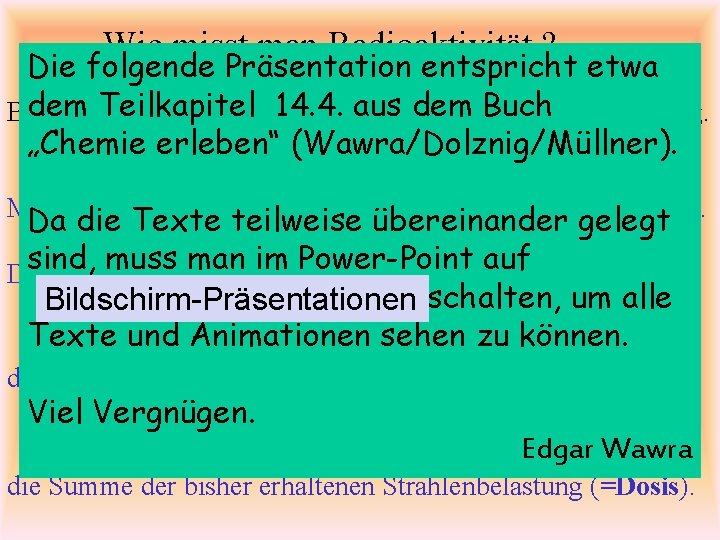 Wie misst man Radioaktivität ? Die folgende Präsentation entspricht etwa dem Teilkapitel 14. 4.