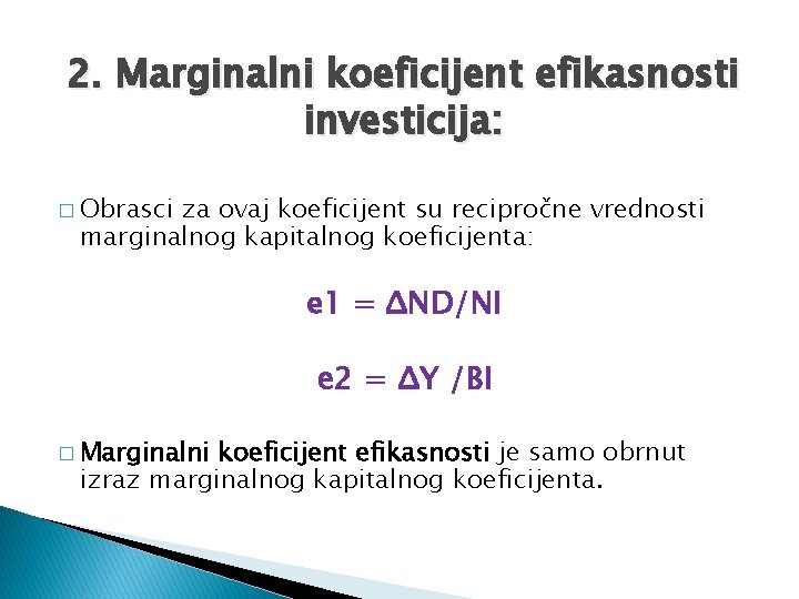 2. Marginalni koeficijent efikasnosti investicija: � Obrasci za ovaj koeficijent su recipročne vrednosti marginalnog