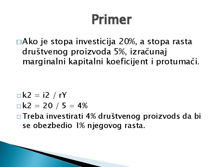 Primer � Ako je stopa investicija 20%, a stopa rasta društvenog proizvoda 5%, izračunaj