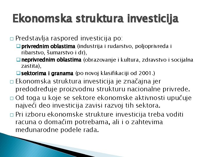 Ekonomska struktura investicija � Predstavlja raspored investicija po: q privrednim oblastima (industrija i rudarstvo,