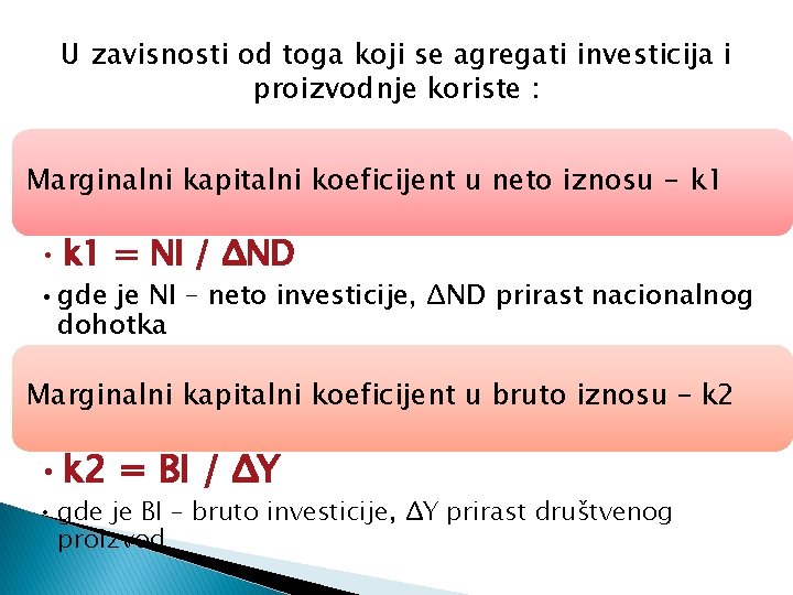 U zavisnosti od toga koji se agregati investicija i proizvodnje koriste : Marginalni kapitalni