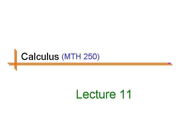Calculus (MTH 250) Lecture 11 