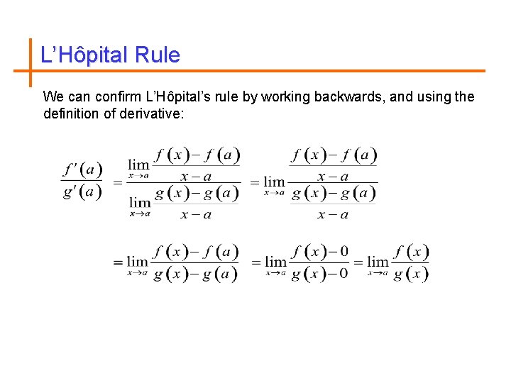 L’Hôpital Rule We can confirm L’Hôpital’s rule by working backwards, and using the definition