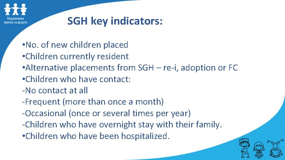 SGH key indicators: • No. of new children placed • Children currently resident •