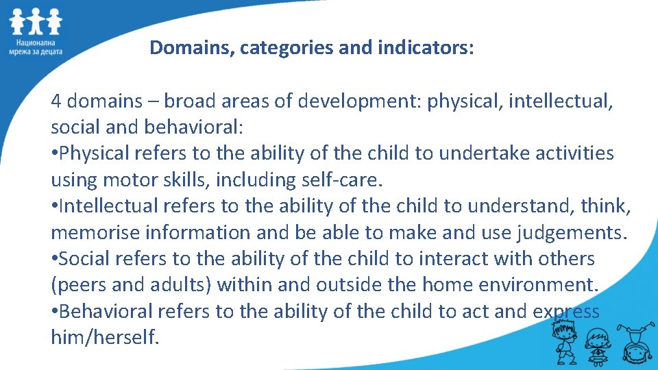 Domains, categories and indicators: 4 domains – broad areas of development: physical, intellectual, social