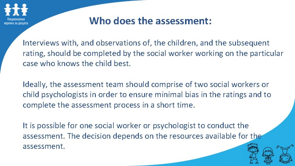 Who does the assessment: Interviews with, and observations of, the children, and the subsequent