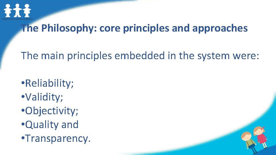 The Philosophy: core principles and approaches The main principles embedded in the system were: