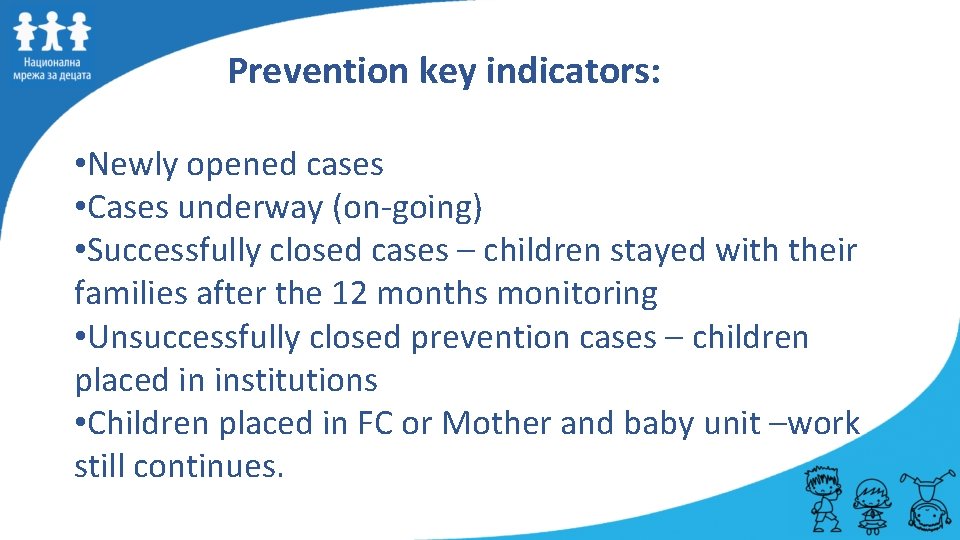 Prevention key indicators: • Newly opened cases • Cases underway (on-going) • Successfully closed