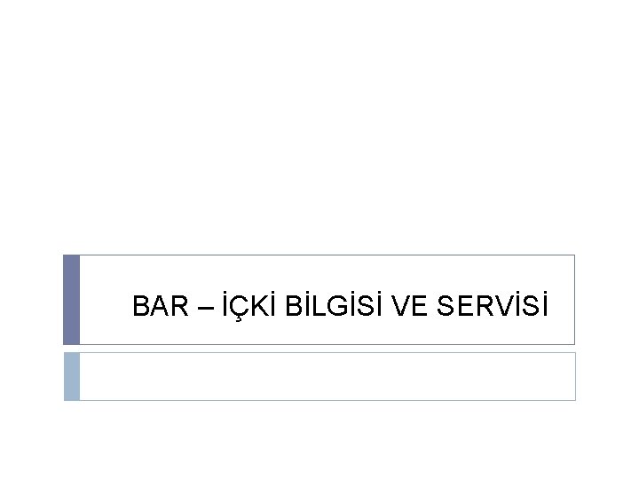 BAR – İÇKİ BİLGİSİ VE SERVİSİ 