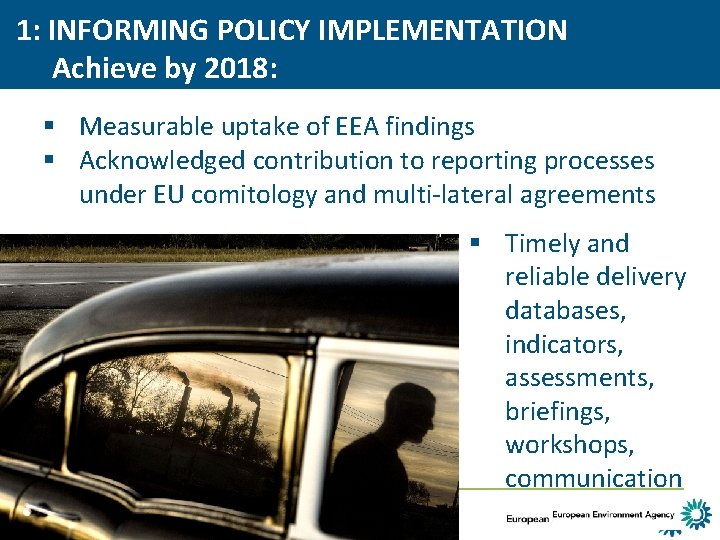 1: INFORMING POLICY IMPLEMENTATION Achieve by 2018: § Measurable uptake of EEA findings §
