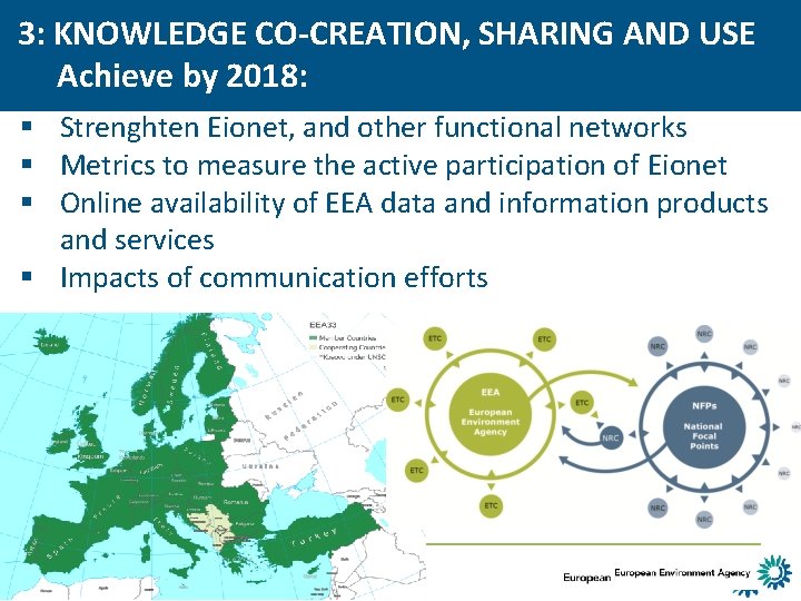 3: KNOWLEDGE CO-CREATION, SHARING AND USE Achieve by 2018: § Strenghten Eionet, and other