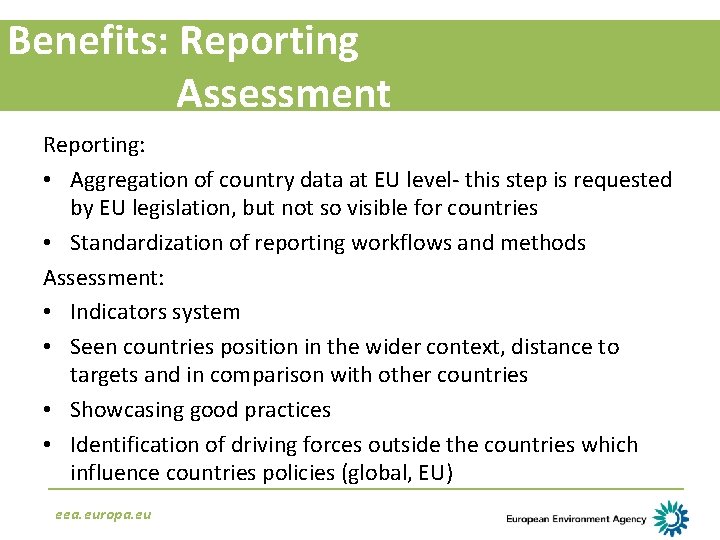 Benefits: Reporting Assessment Reporting: • Aggregation of country data at EU level- this step