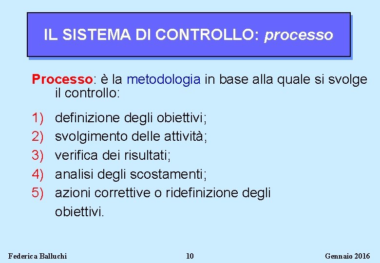 IL SISTEMA DI CONTROLLO: processo Processo: è la metodologia in base alla quale si