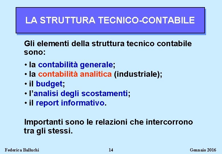 LA STRUTTURA TECNICO-CONTABILE Gli elementi della struttura tecnico contabile sono: • la contabilità generale;