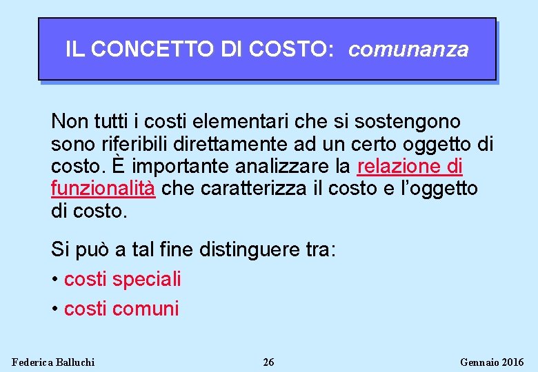 IL CONCETTO DI COSTO: comunanza Non tutti i costi elementari che si sostengono sono