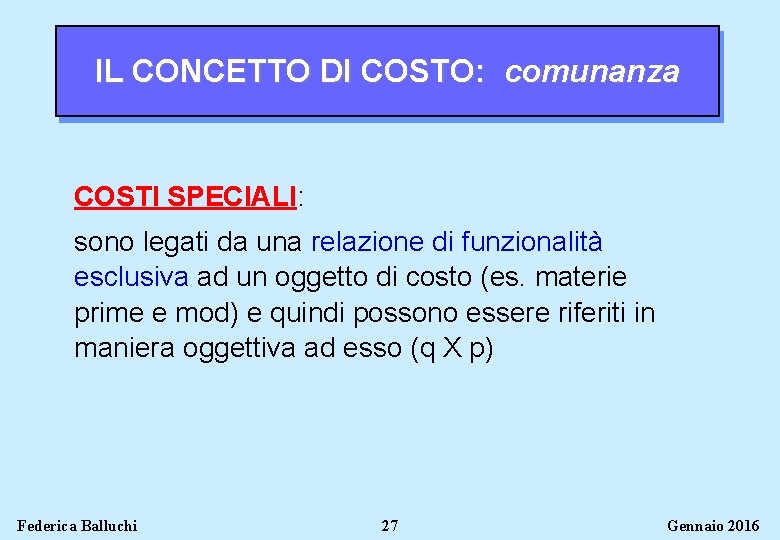 IL CONCETTO DI COSTO: comunanza COSTI SPECIALI: sono legati da una relazione di funzionalità