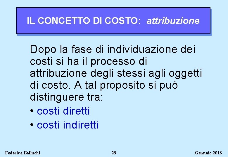 IL CONCETTO DI COSTO: attribuzione Dopo la fase di individuazione dei costi si ha