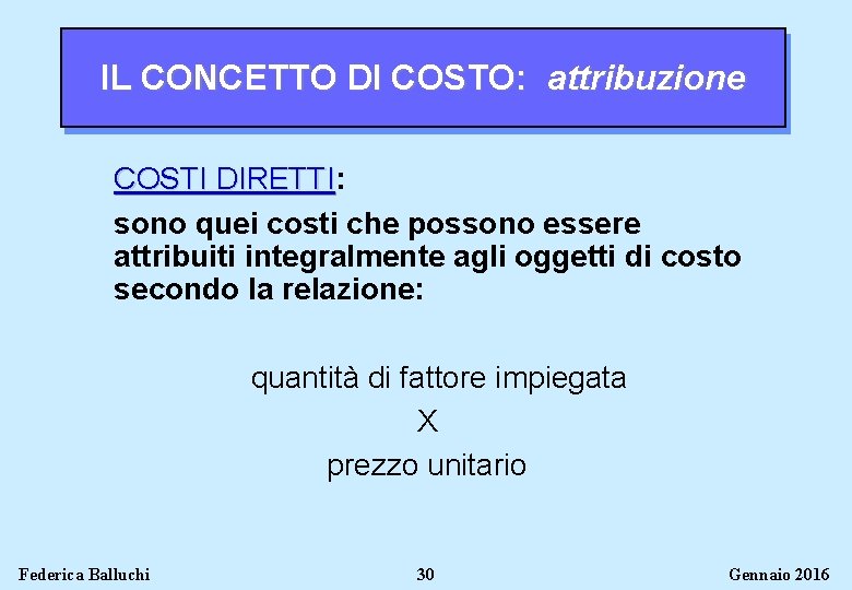 IL CONCETTO DI COSTO: attribuzione COSTI DIRETTI: DIRETTI sono quei costi che possono essere