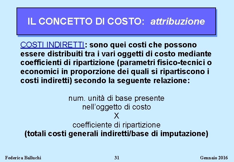 IL CONCETTO DI COSTO: attribuzione COSTI INDIRETTI: INDIRETTI sono quei costi che possono essere