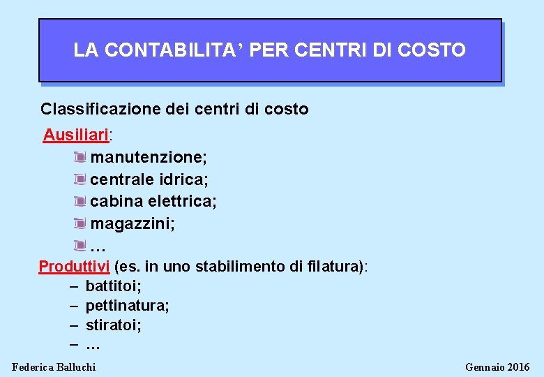 LA CONTABILITA’ PER CENTRI DI COSTO Classificazione dei centri di costo Ausiliari: manutenzione; centrale