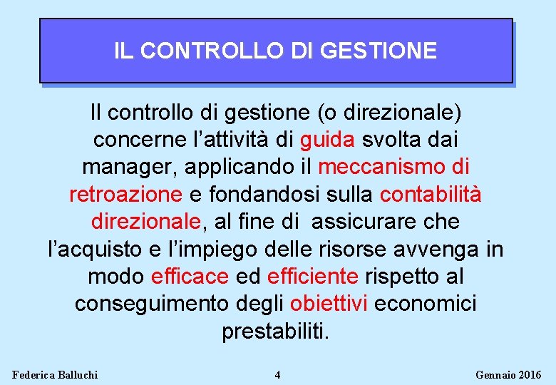 IL CONTROLLO DI GESTIONE Il controllo di gestione (o direzionale) concerne l’attività di guida