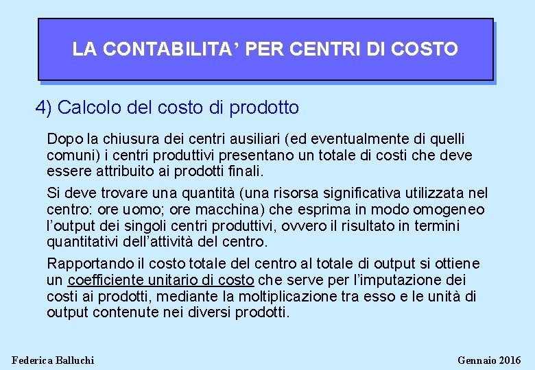 LA CONTABILITA’ PER CENTRI DI COSTO 4) Calcolo del costo di prodotto Dopo la