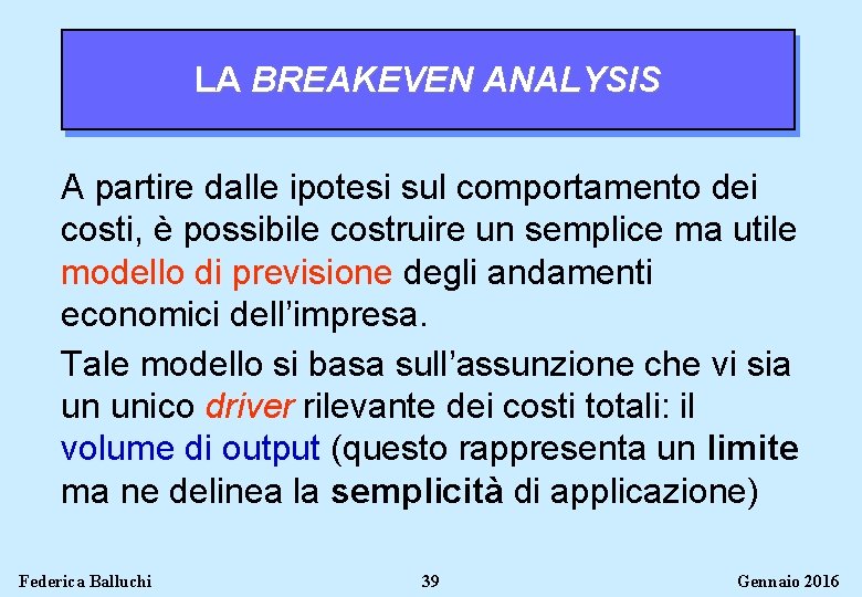 LA BREAKEVEN ANALYSIS A partire dalle ipotesi sul comportamento dei costi, è possibile costruire