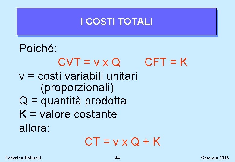 I COSTI TOTALI Poiché: CVT = v x Q CFT = K v =