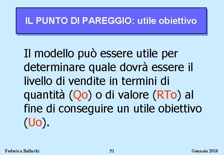 IL PUNTO DI PAREGGIO: utile obiettivo Il modello può essere utile per determinare quale