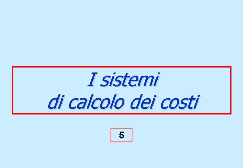 I sistemi di calcolo dei costi 5 