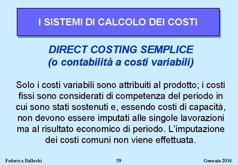 I SISTEMI DI CALCOLO DEI COSTI DIRECT COSTING SEMPLICE (o contabilità a costi variabili)