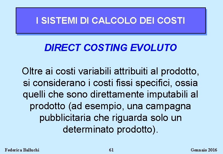 I SISTEMI DI CALCOLO DEI COSTI DIRECT COSTING EVOLUTO Oltre ai costi variabili attribuiti