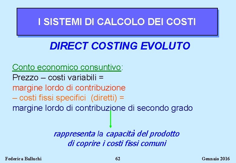 I SISTEMI DI CALCOLO DEI COSTI DIRECT COSTING EVOLUTO Conto economico consuntivo: Prezzo –