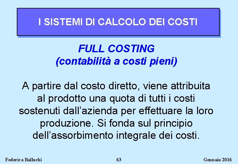 I SISTEMI DI CALCOLO DEI COSTI FULL COSTING (contabilità a costi pieni) A partire