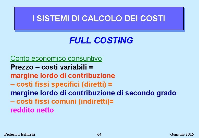 I SISTEMI DI CALCOLO DEI COSTI FULL COSTING Conto economico consuntivo: Prezzo – costi