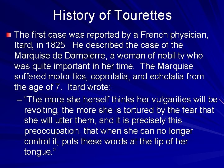 History of Tourettes The first case was reported by a French physician, Itard, in History of Tourettes The first case was reported by a French physician, Itard, in