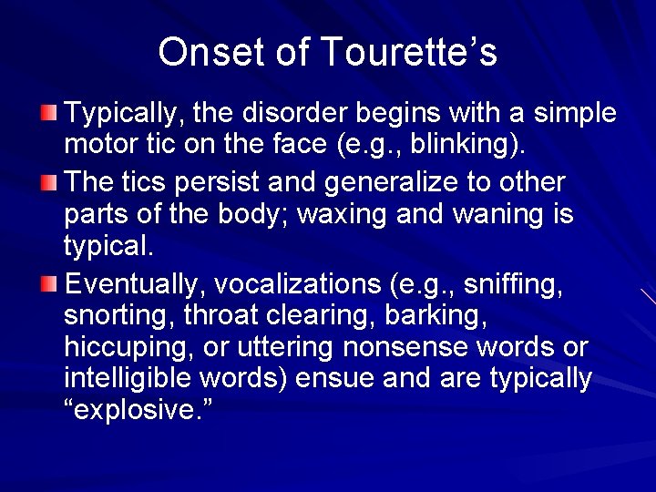 Onset of Tourette’s Typically, the disorder begins with a simple motor tic on the Onset of Tourette’s Typically, the disorder begins with a simple motor tic on the