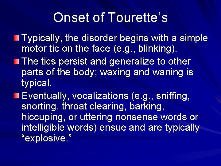 Onset of Tourette’s Typically, the disorder begins with a simple motor tic on the