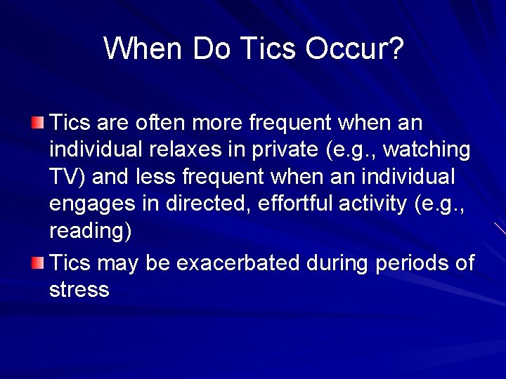 When Do Tics Occur? Tics are often more frequent when an individual relaxes in When Do Tics Occur? Tics are often more frequent when an individual relaxes in