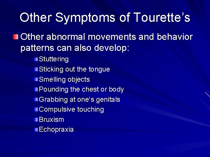 Other Symptoms of Tourette’s Other abnormal movements and behavior patterns can also develop: Stuttering