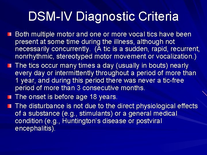 DSM-IV Diagnostic Criteria Both multiple motor and one or more vocal tics have been DSM-IV Diagnostic Criteria Both multiple motor and one or more vocal tics have been