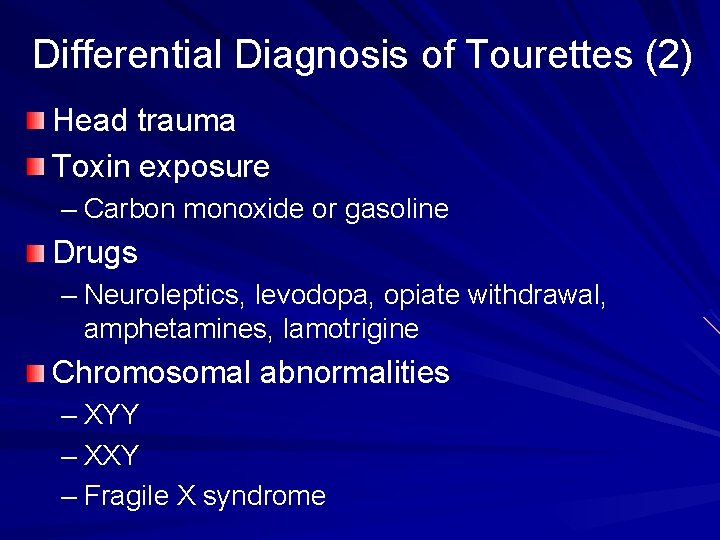 Differential Diagnosis of Tourettes (2) Head trauma Toxin exposure – Carbon monoxide or gasoline Differential Diagnosis of Tourettes (2) Head trauma Toxin exposure – Carbon monoxide or gasoline