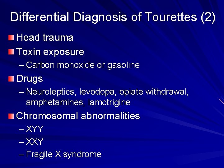 Differential Diagnosis of Tourettes (2) Head trauma Toxin exposure – Carbon monoxide or gasoline