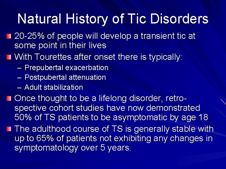Natural History of Tic Disorders 20 -25% of people will develop a transient tic