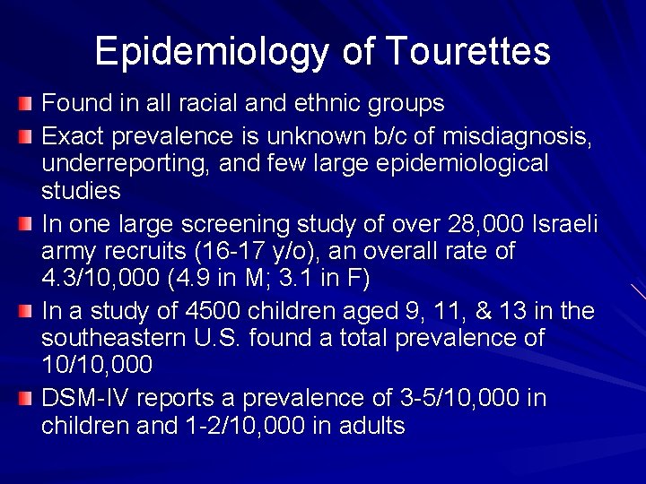 Epidemiology of Tourettes Found in all racial and ethnic groups Exact prevalence is unknown Epidemiology of Tourettes Found in all racial and ethnic groups Exact prevalence is unknown