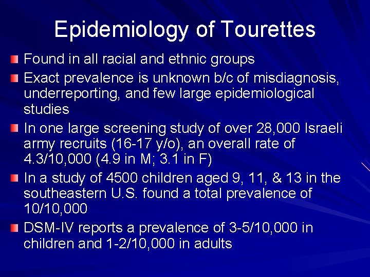 Epidemiology of Tourettes Found in all racial and ethnic groups Exact prevalence is unknown