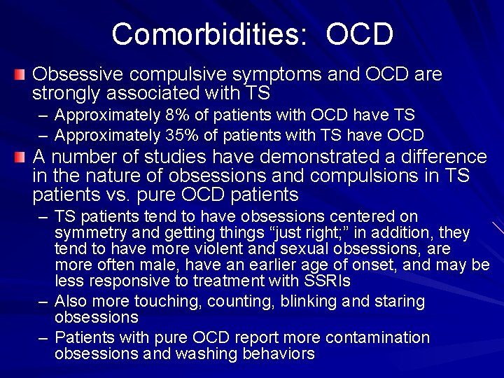 Comorbidities: OCD Obsessive compulsive symptoms and OCD are strongly associated with TS – Approximately