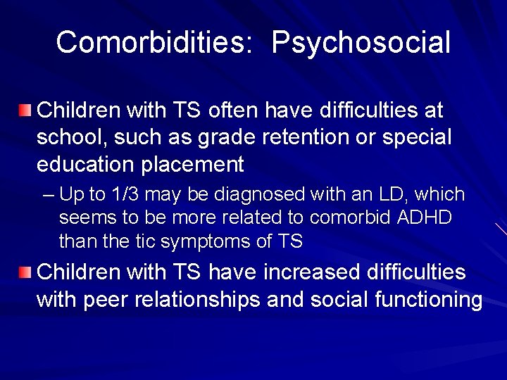Comorbidities: Psychosocial Children with TS often have difficulties at school, such as grade retention
