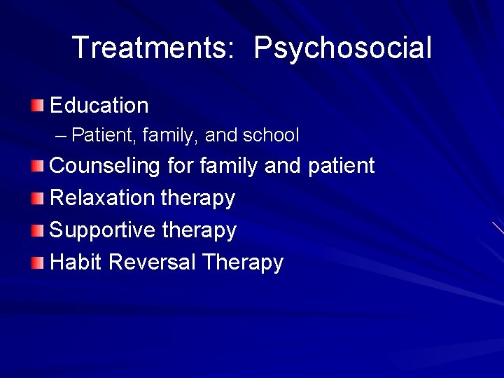 Treatments: Psychosocial Education – Patient, family, and school Counseling for family and patient Relaxation